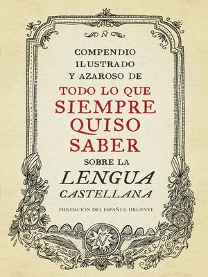 cover image of Compendio ilustrado y azaroso de todo lo que siempre quiso saber sobre la lengua castellana